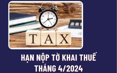 Hạn nộp tờ khai thuế tháng 4/2024 là khi nào? Chậm nộp tờ khai thuế 1 ngày có bị xử phạt hành chính không?