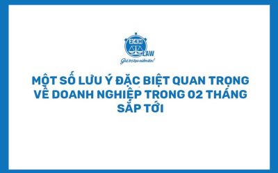 Một số lưu ý ĐẶC BIỆT QUAN TRỌNG về Doanh nghiệp trong 02 tháng sắp tới