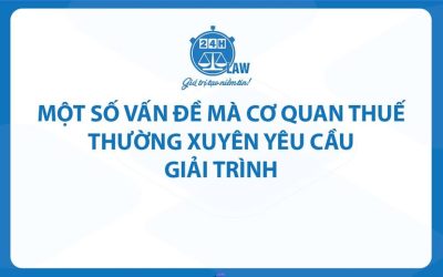 MỘT SỐ VẤN ĐỀ MÀ CƠ QUAN THUẾ THƯỜNG XUYÊN YÊU CẦU GIẢI TRÌNH