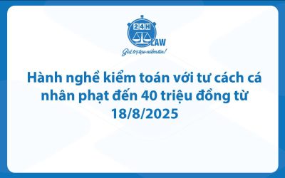 Hành nghề kiểm toán với tư cách cá nhân phạt đến 40 triệu đồng từ 18/8/2025