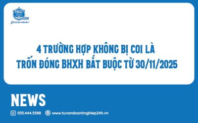 4 trường hợp không bị coi là trốn đóng BHXH bắt buộc từ 30/11/2025