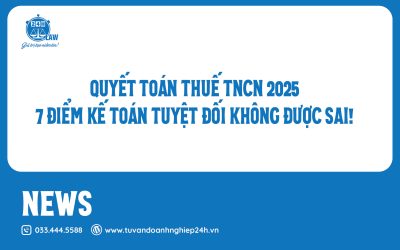 QUYẾT TOÁN THUẾ TNCN 2025 7 ĐIỂM KẾ TOÁN TUYỆT ĐỐI KHÔNG ĐƯỢC SAI!