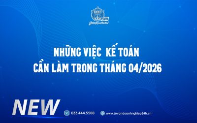 NHỮNG VIỆC KẾ TOÁN – NHÂN SỰ – HSE CẦN LÀM TRONG THÁNG 4/2026
