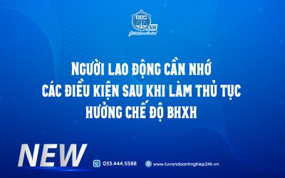ĐIỀU KIỆN HƯỞNG CÁC CHẾ ĐỘ BHXH CẦN NHỚ