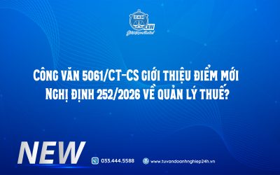 📢 CÔNG VĂN 5061/CT-CS: GIỚI THIỆU NHỮNG ĐIỂM MỚI CỦA NGHỊ ĐỊNH 252/2026/NĐ-CP VỀ QUẢN LÝ THUẾ